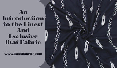 An Introduction to the Finest And Exclusive Ikat Fabric- Its Weaving Process And Features