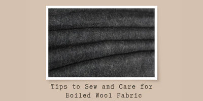 Tips to Sew and Care for Boiled Wool Fabric