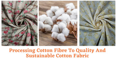 Processing Cotton Fibre to Quality and Sustainable Cotton Fabric