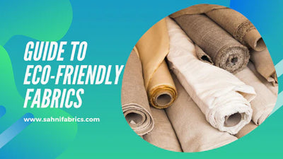 The Ultimate Guide to Eco-Friendly Fabrics